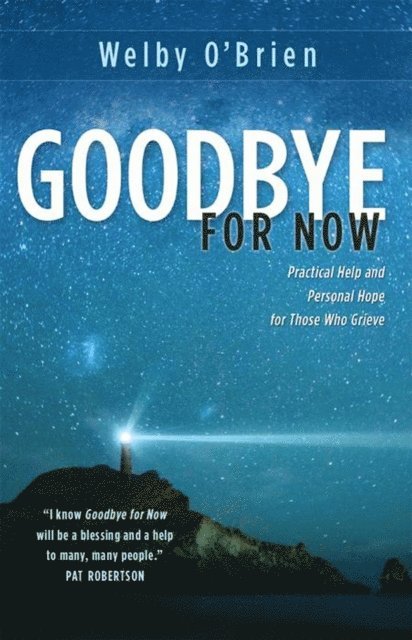 Welby O'Brien - Goodbye for Now: Practical Help and Personal Hope for Those Who Grieve, Häftad