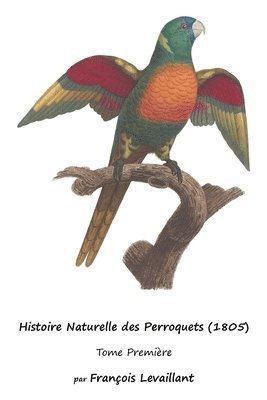 François Levaillant - Histoire Naturelle des Perroquets (1805), Häftad