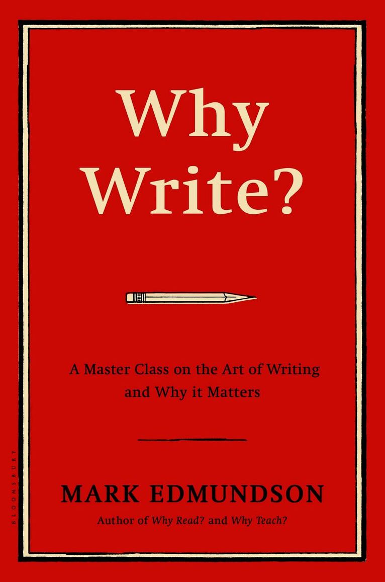 Mark Edmundson - Why Write?, Inbunden