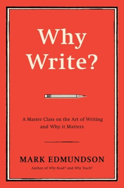 Mark Edmundson - Why Write?, E-bok