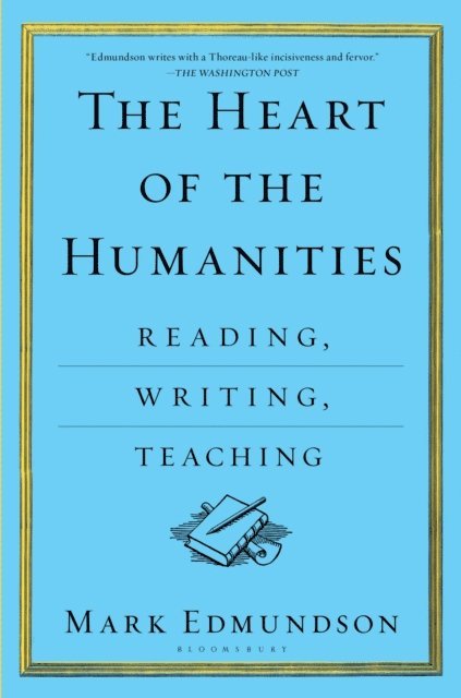 Mark Edmundson - Heart of the Humanities, E-bok