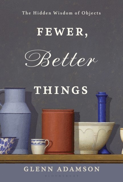 Glenn Adamson - Fewer, Better Things, E-bok