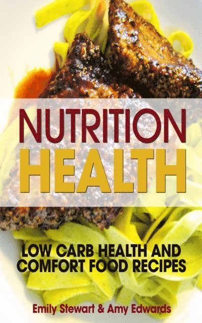 Emily Stewart - Nutrition Health: Low Carb Health and Comfort Food Recipes, E-bok