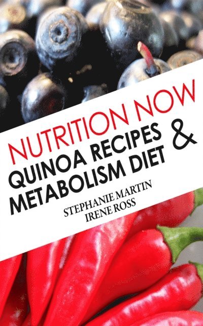 Stephanie Martin - Nutrition Now: Quinoa Recipes and Metabolism Diet, E-bok