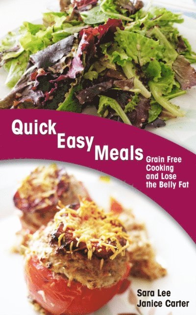 Sara Lee - Quick Easy Meals: Grain Free Cooking and Lose the Belly Fat, E-bok