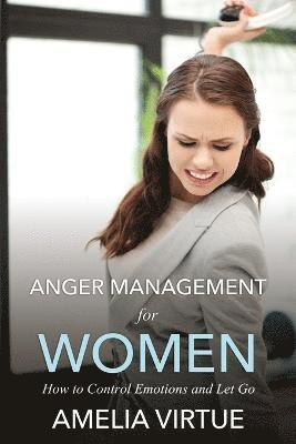 Amelia Virtue - Anger Management for Women (How to Control Emotions and Let Go), Häftad