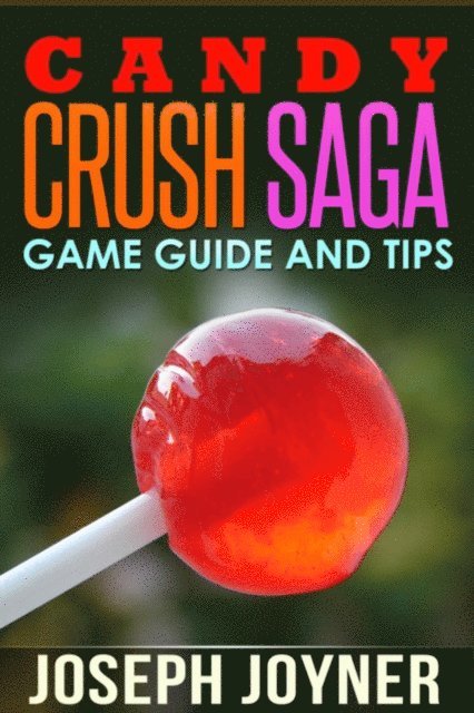Joyner Joseph - Candy Crush Saga Game Guide and Tips, E-bok. Tillgänglighet: Lägg i varukorg
