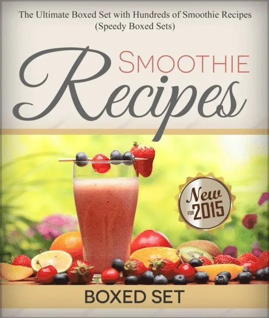 Smoothie Recipes: Ultimate Boxed Set with 100+ Smoothie Recipes: Green Smoothies, Paleo Smoothies and Juicing