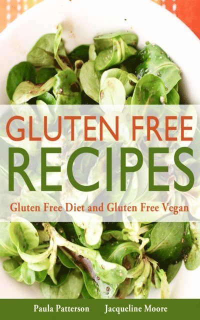 Paula Patterson - Gluten Free Recipes: Gluten Free Diet and Gluten Free Vegan, E-bok