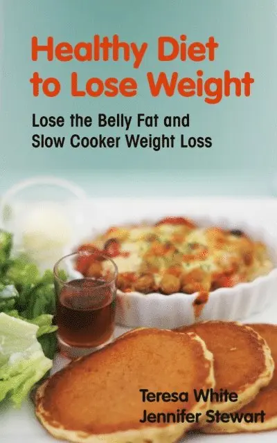 Teresa White - Healthy Diet to Lose Weight: Lose the Belly Fat and Slow Cooker Weight Loss, E-bok. Tillgänglighet: Lägg i varukorg