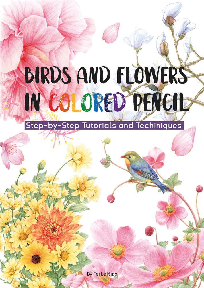 Niao Fei Le - Birds and Flowers in Colored Pencil, Häftad