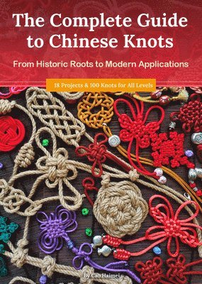 Haimei Cao - The Complete Guide to Chinese Knots, Häftad