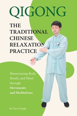 Changle Chen - Qigong: The Traditional Chinese Relaxation Practice: Harmonizing Body, Breath, and Mind Through Movements and Meditations, Häftad. Tillgänglighet: Lägg i varukorg