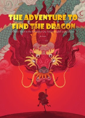 The Adventure to Find the Dragon: A Time Travel in the Forbidden City, Inbunden