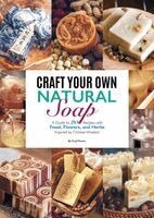 Wenxin Yang - Craft Your Own Natural Soap: A Guide to 20 Recipes with Food, Flowers, and Herbs Inspired by Chinese Wisdom, Häftad