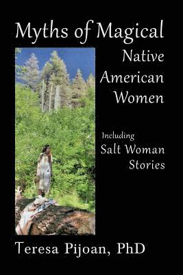 Teresa Pijoan - Myths of Magical Native American Women Including Salt Woman Stories, Häftad