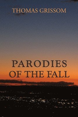 Thomas Grissom - Parodies of the Fall, Häftad. Tillgänglighet: Lägg i varukorg