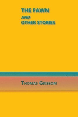 Thomas Grissom - Fawn and Other Stories, Häftad. Tillgänglighet: Lägg i varukorg
