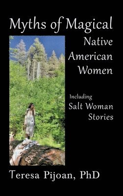 Teresa Pijoan - Myths of Magical Native American Women Including Salt Woman Stories, Inbunden