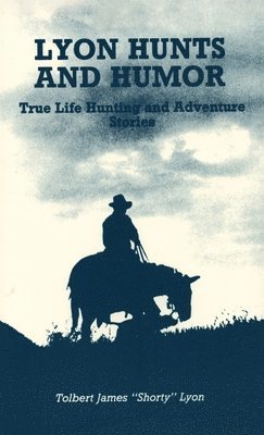 Tolbert James Lyon - Lyon Hunts and Humor, Inbunden. Tillgänglighet: Lägg i varukorg