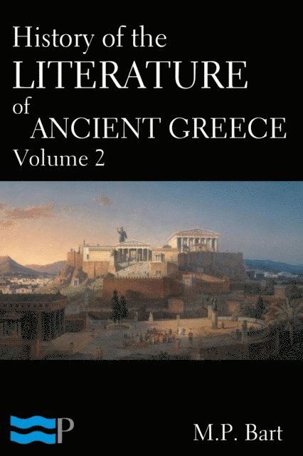 M.P. Bart - History of the Literature of Ancient Greece Volume 2, E-bok