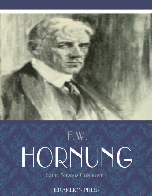 E.W. Hornung - Some Persons Unknown, E-bok