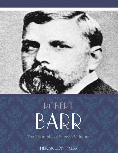 Robert Barr - Triumphs of Eugene Valmont, E-bok