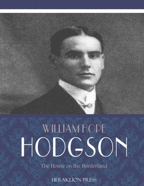 William Hope Hodgson - House on the Borderland, E-bok