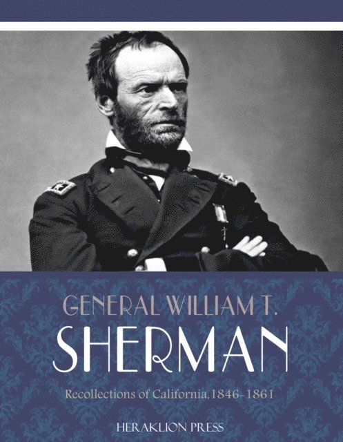 William T. Sherman - Recollections of California, 1846-1861, E-bok