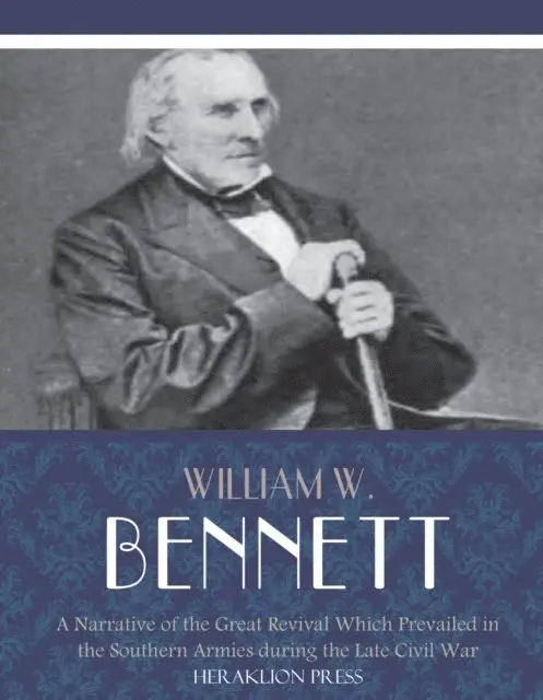 William W. Bennett - Narrative of the Great Revival Which Prevailed in the Southern Armies during the Late Civil War, E-bok. Tillgänglighet: Lägg i varukorg