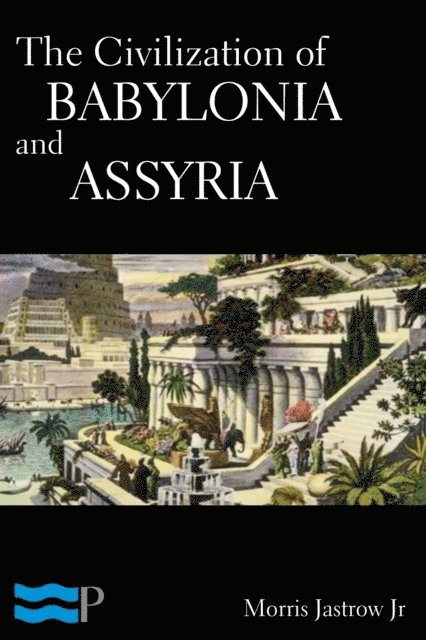 Morris Jastrow Jr. - Civilization of Babylonia and Assyria, E-bok