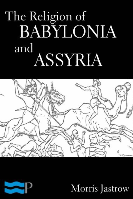 Morris Jastrow - Religion of Babylonia and Assyria, E-bok