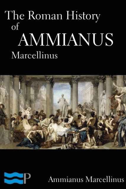 Ammianus Marcellinus - Roman History of Ammianus Marcellinus, E-bok