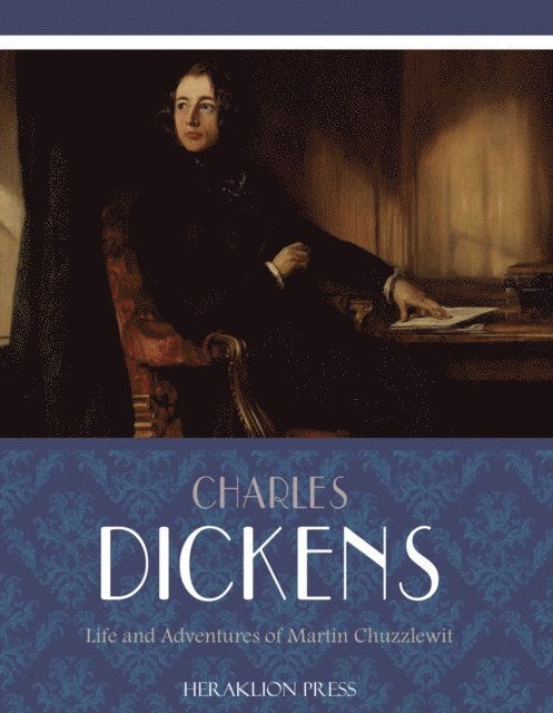 Charles Dickens - Life and Adventures of Martin Chuzzlewit, E-bok