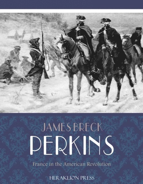 James Breck Perkins - France in the American Revolution, E-bok