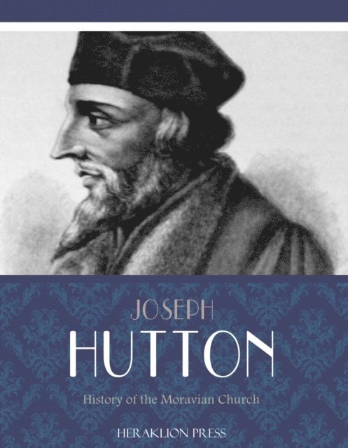 Joseph E. Hutton - History of the Moravian Church, E-bok