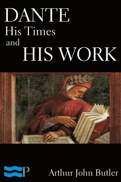 Arthur John Butler - Dante: His Times and His Work, E-bok