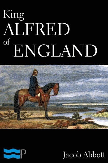 Jacob Abbott - King Alfred of England, E-bok