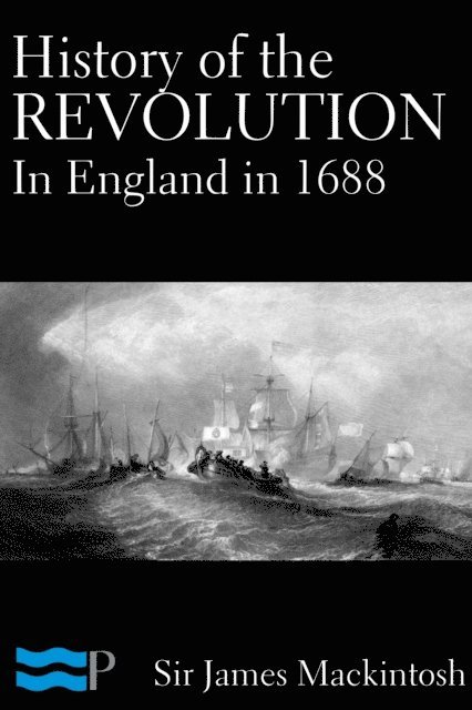 James MacKintosh - History of the Revolution in England in 1688, E-bok