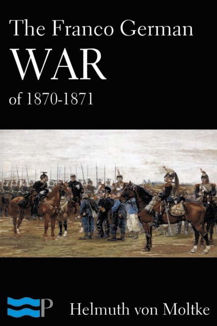 Helmuth von Moltke - Franco German War of 1870-1871, E-bok