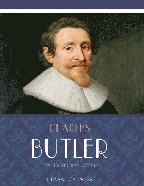 Charles Butler - Life of Hugo Grotius, E-bok