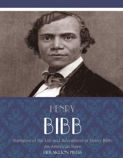 Henry Bibb - Narrative of the Life and Adventures of Henry Bibb, An American Slave, E-bok