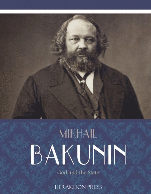 Mikhail Bakunin - God and the State, E-bok