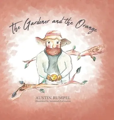 Austin Rumpel - Gardener and the Orange, Inbunden. Tillgänglighet: Lägg i varukorg