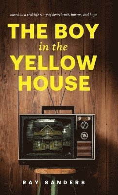 Ray Sanders - Boy in the Yellow House, Inbunden