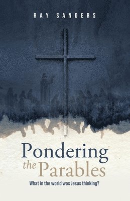 Ray Sanders - Pondering the Parables, Häftad