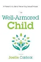 Joelle Casteix - The Well-Armored Child: A Parent's Guide to Preventing Sexual Abuse, Häftad. Tillgänglighet: Lägg i varukorg