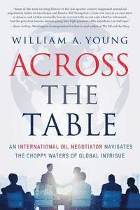 William a. Young - Across the Table: An International Oil Negotiator Navigates the Choppy Waters of Global Intrigue, Häftad