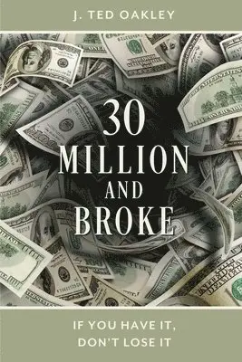 J Ted Oakley - 30 Million and Broke, Häftad. Tillgänglighet: Lägg i varukorg