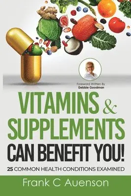 Frank C Auenson - Vitamins & Supplements Can Benefit YOU! 25 Common Health Conditions Examined, Häftad. Tillgänglighet: Lägg i varukorg